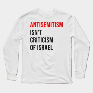 Antisemitism Is Not Criticism of Israel Long Sleeve T-Shirt